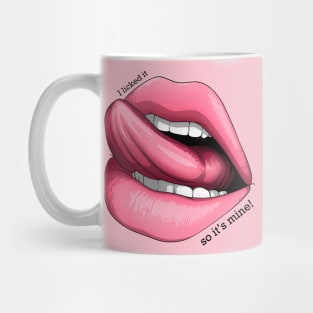 I licked it, so it's mine! Mug